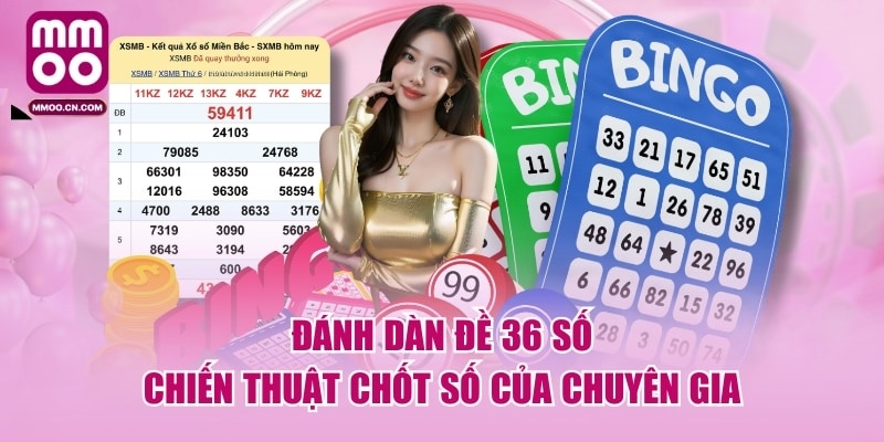 Đánh Dàn Đề 36 Số - Chiến Thuật Chốt Số Của Chuyên Gia
