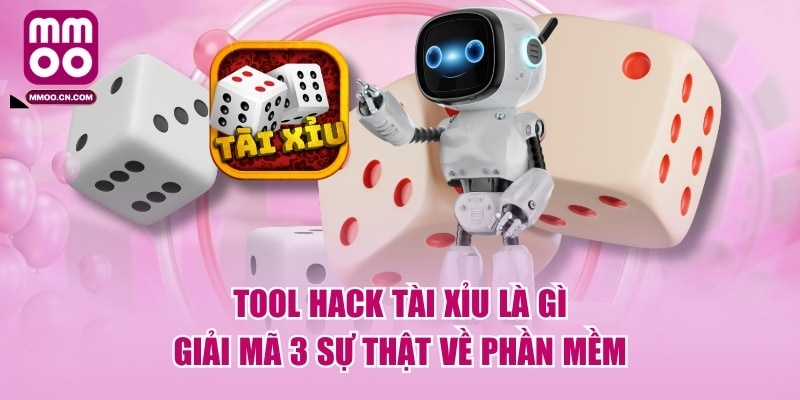 Tool Hack Tài Xỉu Là Gì - Giải Mã 3 Sự Thật Về Phần Mềm