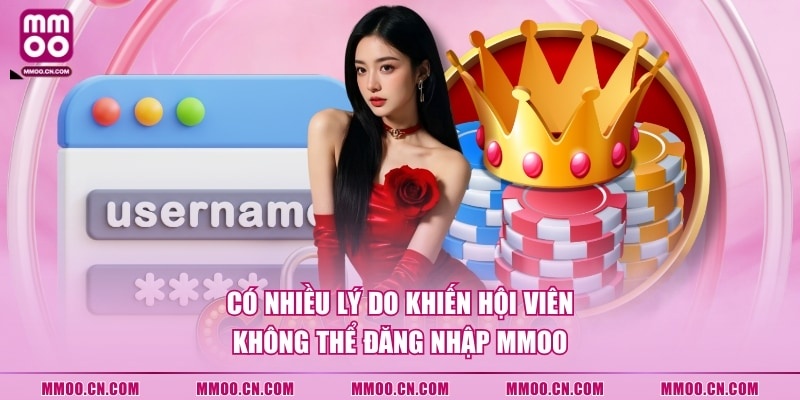 Có nhiều lý do khiến hội viên không thể đăng nhập MMOO