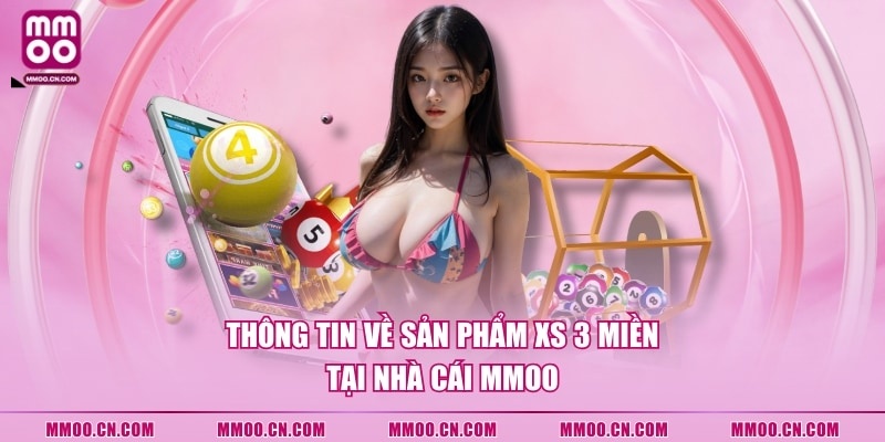 Thông tin về sản phẩm XS 3 miền tại nhà cái MMOO